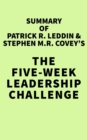 Summary of Patrick R. Leddin & Stephen M.R. Covey's The Five-Week Leadership Challenge - eBook