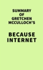 Summary of Gretchen McCulloch's Because Internet - eBook