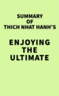 Summary of Thich Nhat Hanh's Enjoying the Ultimate - eBook