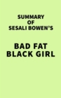 Summary of Sesali Bowen's Bad Fat Black Girl - eBook