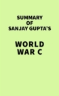 Summary of Sanjay Gupta's World War C - eBook