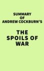Summary of Andrew Cockburn's The Spoils of War - eBook