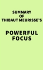 Summary of Thibaut Meurisse's Powerful Focus - eBook