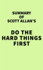 Summary of Scott Allan's Do the Hard Things First - eBook