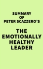 Summary of Peter Scazzero's The Emotionally Healthy Leader - eBook