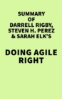 Summary of Darrell Rigby, Steven H Perez & Sarah Elk's Doing Agile Right - eBook