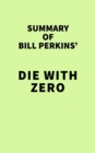 Summary of Bill Perkins' Die with Zero - eBook
