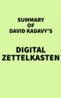 Summary of David Kadavy's Digital Zettelkasten - eBook
