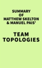 Summary of Matthew Skelton & Manuel Pais' Team Topologies - eBook