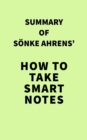 Summary of Sonke Ahrens' How to Take Smart Notes - eBook