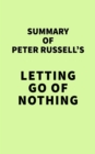 Summary of Peter Russell's Letting Go of Nothing - eBook