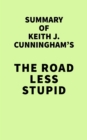 Summary of Keith J. Cunningham's The Road Less Stupid - eBook