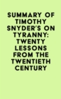 Summary of Timothy Snyder's On tyranny: Twenty lessons from the twentieth century - eBook