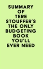 Summary of Tere Stouffer's The Only Budgeting Book You'll Ever Need - eBook