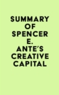 Summary of Spencer E. Ante's Creative Capital - eBook