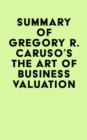 Summary of Gregory R. Caruso's The Art of Business Valuation - eBook