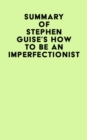 Summary of Stephen Guise's How To Be An Imperfectionist - eBook