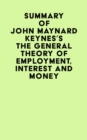 Summary of John Maynard Keynes's The General Theory of Employment, Interest and Money - eBook