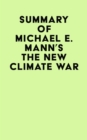 Summary of Michael E. Mann's The New Climate War - eBook