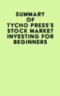 Summary of Tycho Press's Stock Market Investing for Beginners - eBook