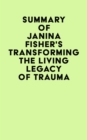 Summary of Janina Fisher's Transforming The Living Legacy of Trauma - eBook