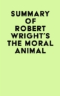Summary of Robert Wright's The Moral Animal - eBook