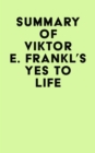 Summary of Viktor E. Frankl's Yes to Life - eBook