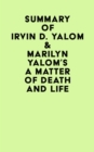 Summary of  Irvin D. Yalom & Marilyn Yalom's A Matter of Death And Life - eBook