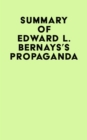 Summary of Edward L. Bernays's Propaganda - eBook