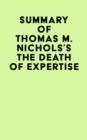 Summary of Thomas M. Nichols's The Death of Expertise - eBook