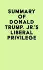Summary of Donald Trump, Jr.'s Liberal Privilege - eBook