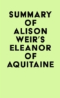 Summary of Alison Weir's Eleanor Of Aquitaine - eBook