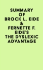 Summary of Brock L. Eide & Fernette F. Eide's The Dyslexic Advantage - eBook