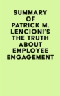 Summary of Patrick M. Lencioni's The Truth About Employee Engagement - eBook
