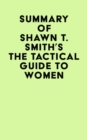 Summary of Shawn T. Smith's The Tactical Guide To Women - eBook