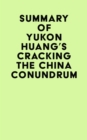 Summary of Yukon Huang's Cracking The China Conundrum - eBook