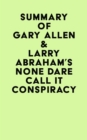Summary of Gary Allen & Larry Abraham's None Dare Call It Conspiracy - eBook