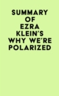Summary of Ezra Klein's Why We're Polarized - eBook