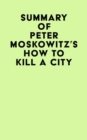Summary of Peter Moskowitz's How To Kill A City - eBook