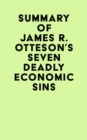 Summary of James R. Otteson's Seven Deadly Economic Sins - eBook