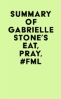 Summary of Gabrielle Stone's Eat, Pray, #FML - eBook