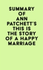 Summary of Ann Patchett's This Is the Story of a Happy Marriage - eBook