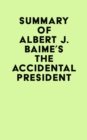 Summary of Albert J. Baime's The Accidental President - eBook
