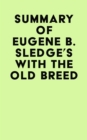 Summary of Eugene B. Sledge's With the Old Breed - eBook
