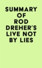Summary of Rod Dreher's Live Not by Lies - eBook