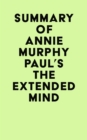 Summary of Annie Murphy Paul's The Extended Mind - eBook