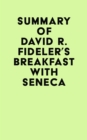 Summary of David R. Fideler's Breakfast with Seneca - eBook