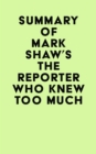Summary of Mark Shaw's The Reporter Who Knew Too Much - eBook