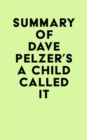 Summary of Dave Pelzer's A Child Called It - eBook