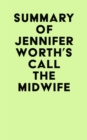 Summary of Jennifer Worth's Call the Midwife - eBook